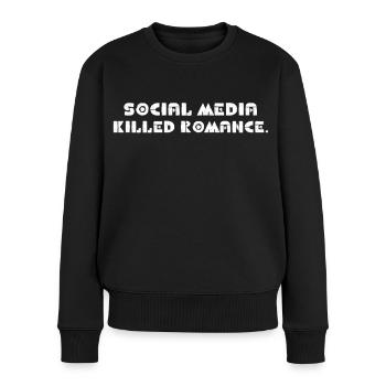 SOCIAL MEDIA KILLED ROMANCE - Frauen Premium Bio Pullover - Schwarz - Vorne - Julia (174cm)