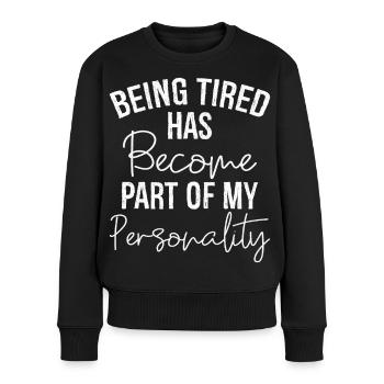 being tired has become part of my personality - Frauen Premium Bio Pullover - Schwarz - Vorne - Julia (174cm)