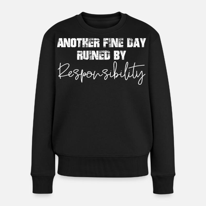 another fine day ruined by responsibility - Frauen Premium Bio Pullover - Schwarz