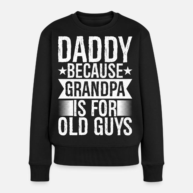 daddy because grandpa Is for old guys funny - Frauen Premium Bio Pullover - Schwarz