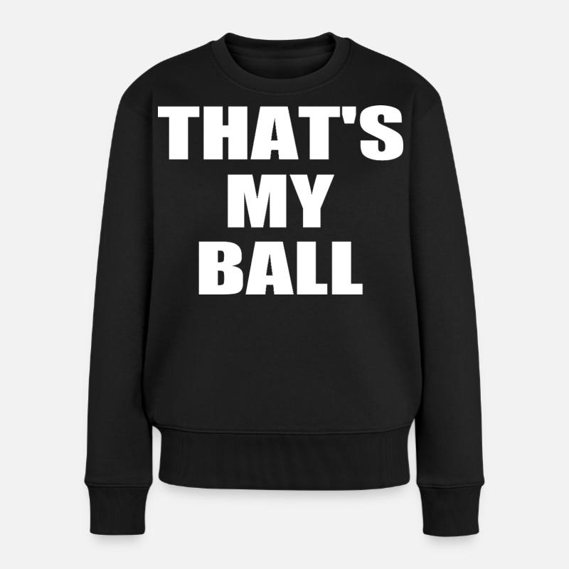 that's my ball - Frauen Premium Bio Pullover - Schwarz