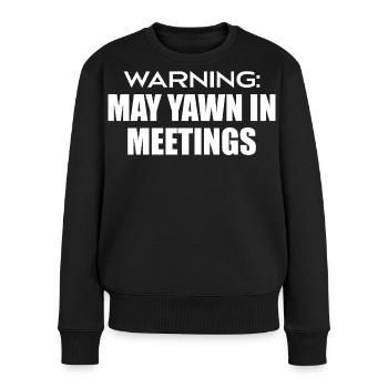 Warnung : Kann in Meetings gähnen - Frauen Premium Bio Pullover - Schwarz - Vorne - Julia (174cm)
