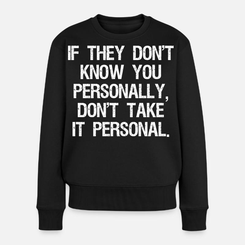 if they don't know you personally don't take it - Frauen Premium Bio Pullover - Schwarz