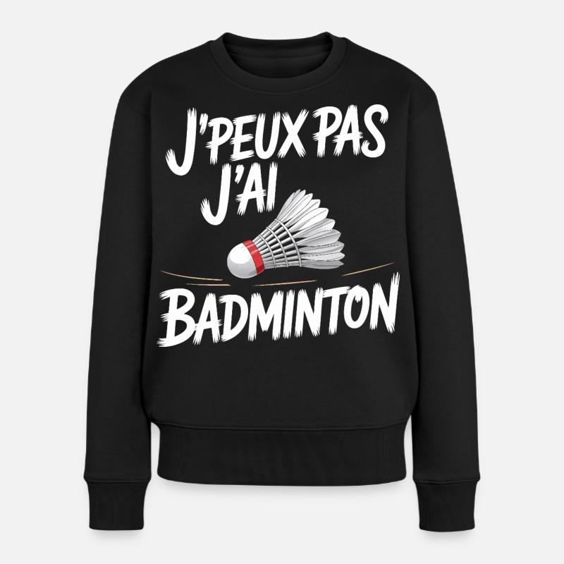 J Peux pas j ai Badminton - Pull Premium bio Femme - noir