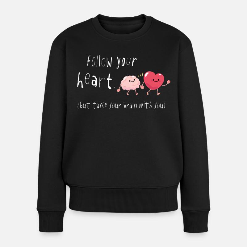 Follow Your Heart Take Your Brain with you Spruch - Frauen Premium Bio Pullover - Schwarz
