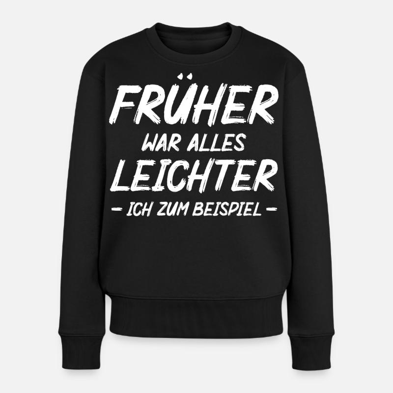 Früher War Alles leichter Ich Zum Beispiel - Frauen Premium Bio Pullover - Schwarz
