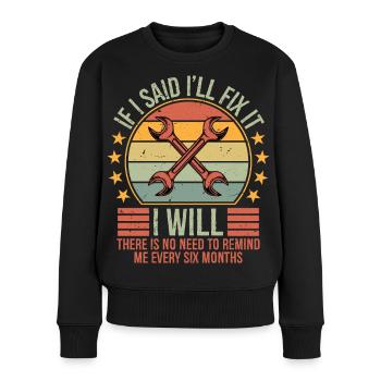 Funny Mechanic If I Say I Will Fix It I Will - Frauen Premium Bio Pullover - Schwarz - Vorne - Julia (174cm)