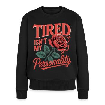 Frauentag Feminismus Tired Isnt My Personality - Frauen Premium Bio Pullover - Schwarz - Vorne - Julia (174cm)