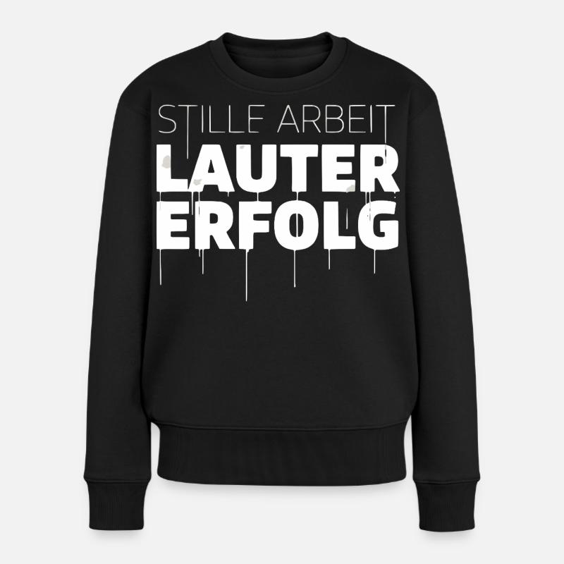 Stille Arbeit, Lauter Erfolg - Frauen Premium Bio Pullover - Schwarz