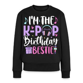 I'm The K Pop Birthday Bestie - Frauen Premium Bio Pullover - Schwarz - Vorne - Julia (174cm)