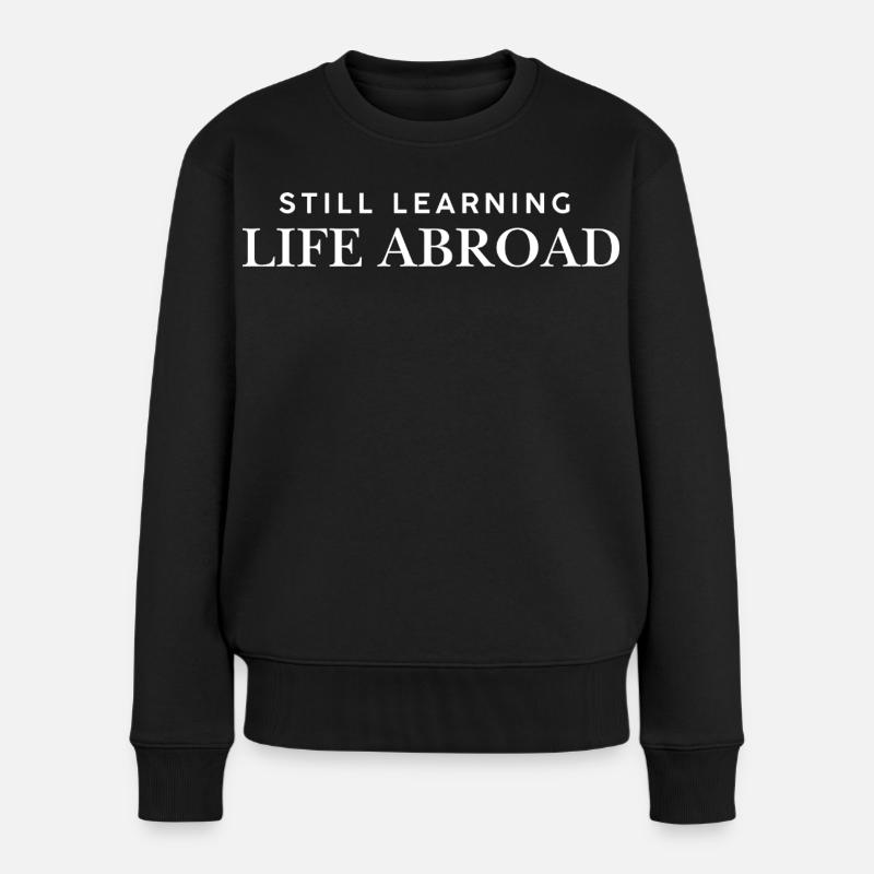 Still learning life abroad Exchange Student - Frauen Premium Bio Pullover - Schwarz