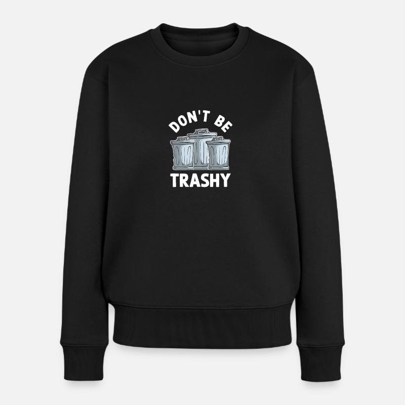Don't Be Trashy - Frauen Premium Bio Pullover - Schwarz