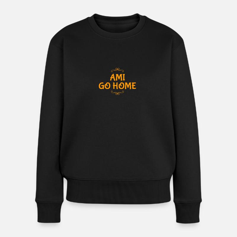 Ami go home - Frauen Premium Bio Pullover - Schwarz