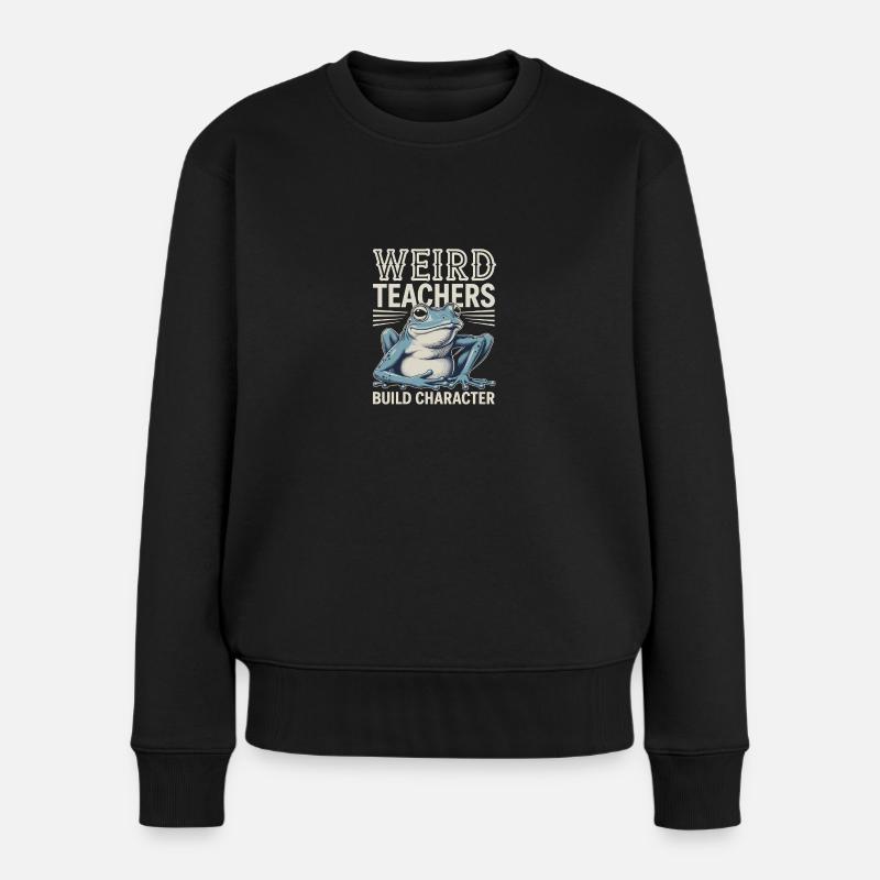 Weird Teachers Build Character Appreciation - Frauen Premium Bio Pullover - Schwarz