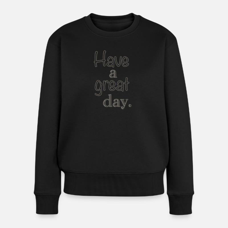 Have a great day - Frauen Premium Bio Pullover - Schwarz