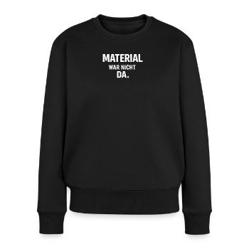 Handwerker - Shirt - Material war nicht da.  - Frauen Premium Bio Pullover - Schwarz - Vorne - Julia (174cm)