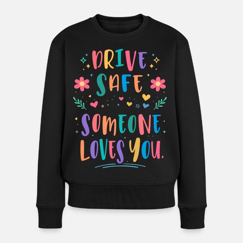 Fahr vorsichtig jemand liebt dich - Frauen Premium Bio Pullover - Schwarz
