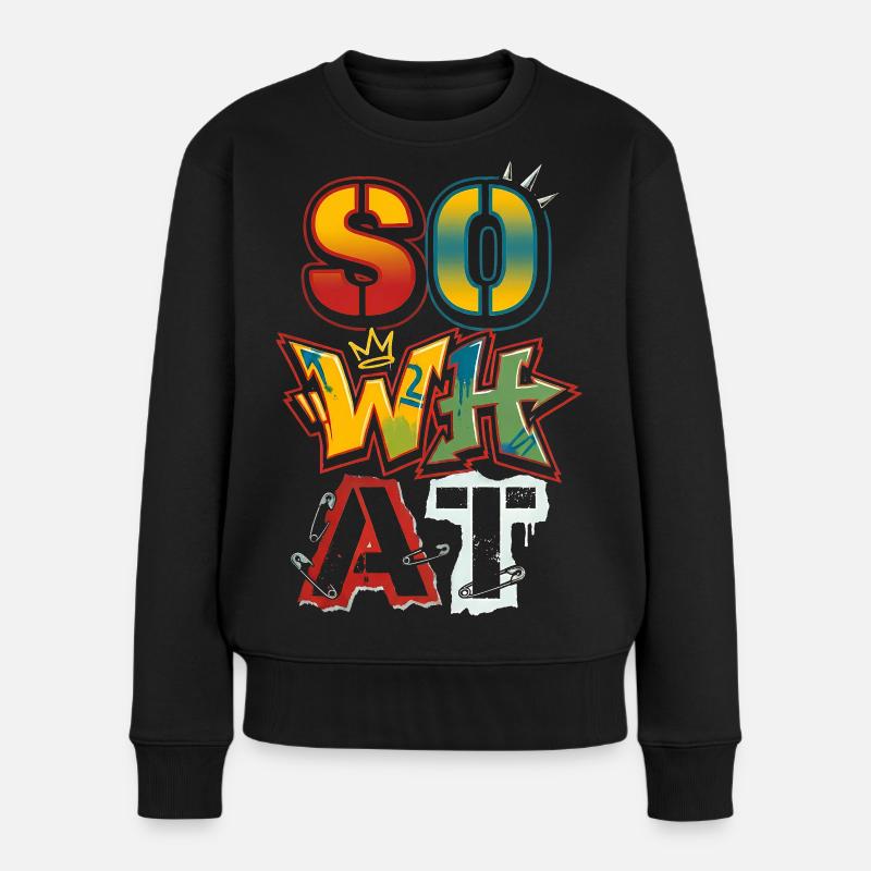 "So What" Graffiti Street Art – Statement - Frauen Premium Bio Pullover - Schwarz