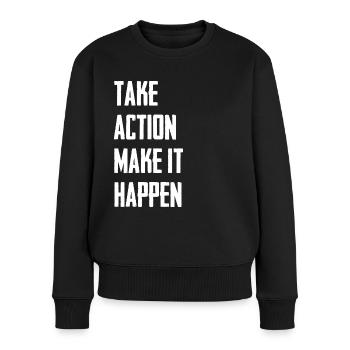 Take Action Make It Happen - Frauen Premium Bio Pullover - Schwarz - Vorne - Julia (174cm)