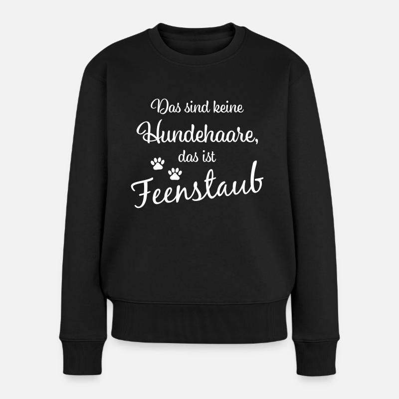 Das sind keine Hundehaare, das ist Feenstaub - Frauen Premium Bio Pullover - Schwarz