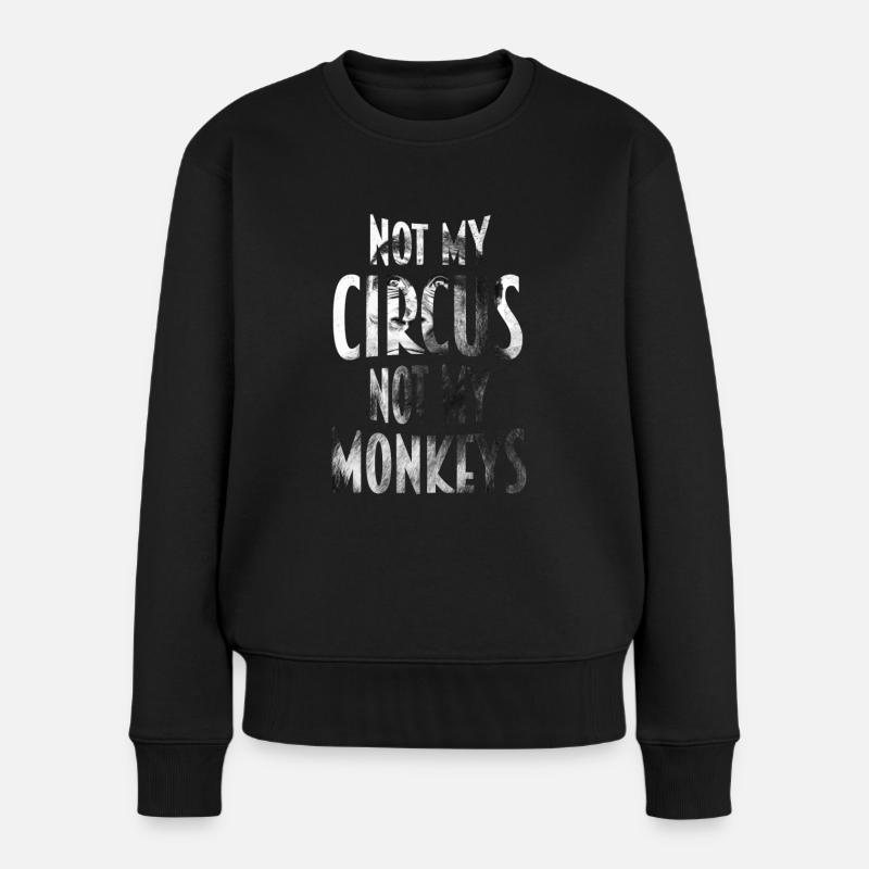 Not my Circus not my monkey - Frauen Premium Bio Pullover - Schwarz