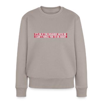 you disagree with me - Women's Premium Organic Jumper - taupe - Front - Julia (174cm)