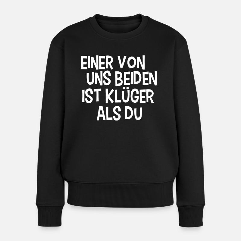 Einer von uns Beiden ist klüger als du Spruch - Frauen Premium Bio Pullover - Schwarz