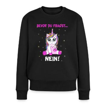 Bevor du fragst, Nein - witziger Einhorn Spruch - Frauen Premium Bio Pullover - Schwarz - Vorne - Julia (174cm)