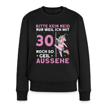 Bitte Kein Neid Weil Ich Mit 30 Noch Geil Aussehe - Frauen Premium Bio Pullover - Schwarz - Vorne - Julia (174cm)