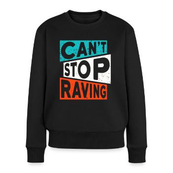 RAVE RAVER CANT STOP RAVING TECHNO SPRUCH - Frauen Premium Bio Pullover - Schwarz - Vorne - Julia (174cm)