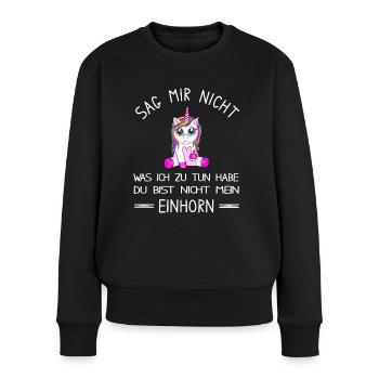 Du bist nicht mein Einhorn - lustiges Einhorn - Frauen Premium Bio Pullover - Schwarz - Vorne - Julia (174cm)