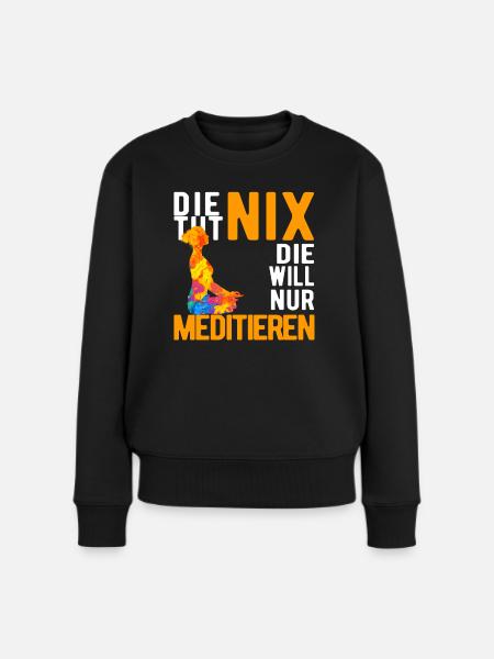 Meditation Meditieren Yoga lustiger Spruch - Frauen Premium Bio Pullover - Schwarz
