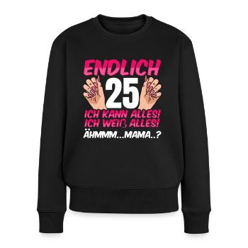 Endlich 25 Ich Kann Alles Ich Weiß Alles - Frauen Premium Bio Pullover - Schwarz - Vorne - Julia (174cm)