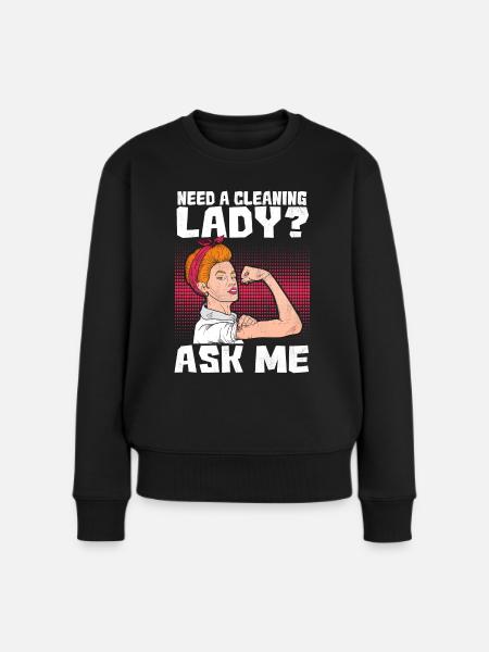 Need A Cleaning Lady? Ask Me - Frauen Premium Bio Pullover - Schwarz