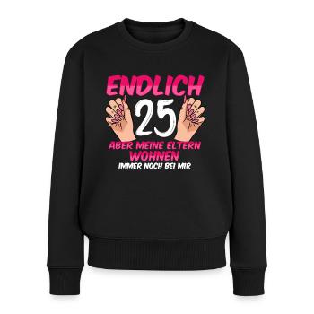 Endlich 25 meine Eltern wohnen immer noch bei mir - Frauen Premium Bio Pullover - Schwarz - Vorne - Julia (174cm)