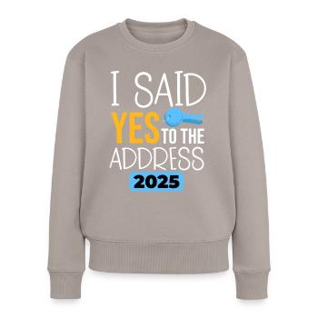 I Said Yes To The Address 2025 - Frauen Premium Bio Pullover - Taupe - Vorne - Julia (174cm)