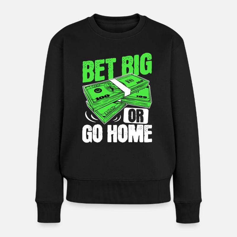 Setzen Sie groß oder gehen Sie nach Hause mit Geld Poker - Frauen Premium Bio Pullover - Schwarz