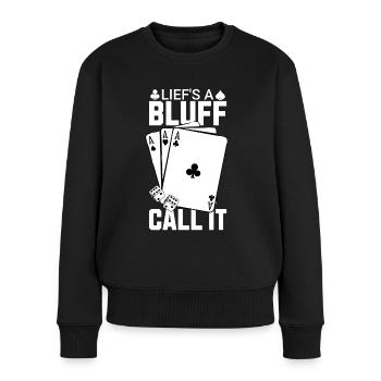 Das Leben ist ein Bluff Nennen Sie es Poker - Frauen Premium Bio Pullover - Schwarz - Vorne - Julia (174cm)