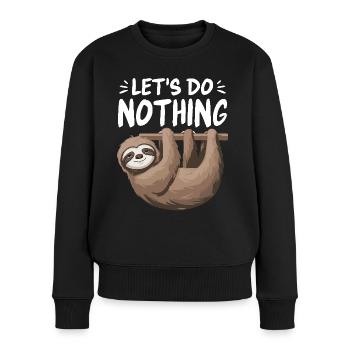 Let's Do Nothing Lustiges Faultier Chill Vibes Süß - Frauen Premium Bio Pullover - Schwarz - Vorne - Julia (174cm)