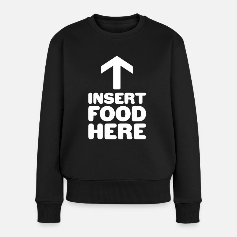 Insert Food here - Lustiger Spruch - Frauen Premium Bio Pullover - Schwarz