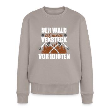 Der Wald Ist Mein Versteck Vor Idioten - Frauen Premium Bio Pullover - Taupe - Vorne - Julia (174cm)