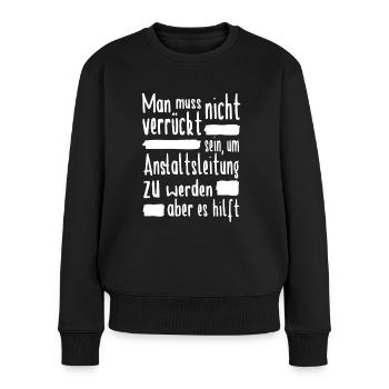 Anstaltsleitung Verrückt Anstaltsleiter - Frauen Premium Bio Pullover - Schwarz - Vorne - Julia (174cm)