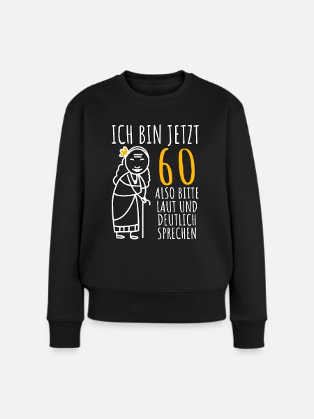 60. Geburtstag Frau 60er Ich bin jetzt 60 Jahre - Frauen Premium Bio Pullover - Schwarz