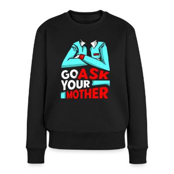 Go Ask Your Mom Daddy Dad Father Sayings - Women's Premium Organic Jumper - black - Front - Julia (174cm)