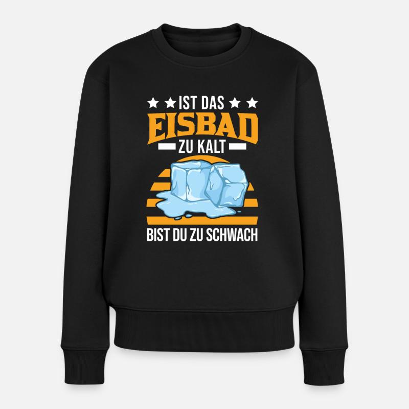 Ist das Eisbad zu kalt bist du zu schwach Eisbaden - Frauen Premium Bio Pullover - Schwarz