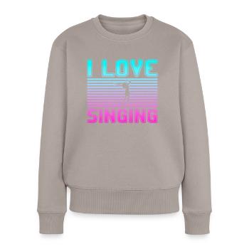 I love singing - Women's Premium Organic Jumper - taupe - Front - Julia (174cm)
