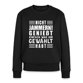 Nicht jammern! Genießt was ihr gewählt habt - Frauen Premium Bio Pullover - Schwarz - Vorne - Julia (174cm)