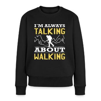 Wandern Im Always Talking About Walking Trekking - Frauen Premium Bio Pullover - Schwarz - Vorne - Julia (174cm)