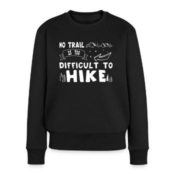 Wandern No Trail Is Too Difficult To Hike Trekking - Frauen Premium Bio Pullover - Schwarz - Vorne - Julia (174cm)