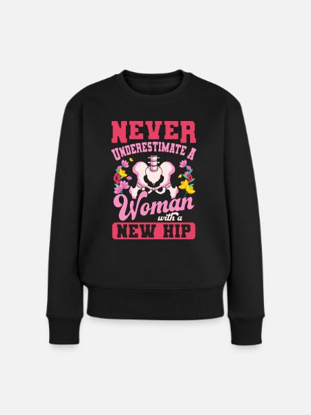 Never underestimate a woman with a new hip - Women's Premium Organic Jumper - black